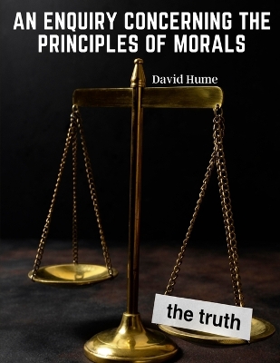 An An Enquiry Concerning the Principles of Morals by David Hume