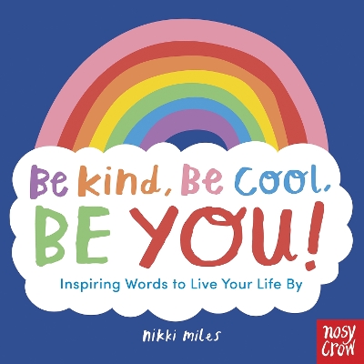 Be Kind, Be Cool, Be You: Inspiring Words to Live Your Life By book