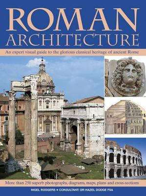 Roman Architecture: An Authoritative Illustrated Account of the Building of Rome and the Cities of Her Empire book