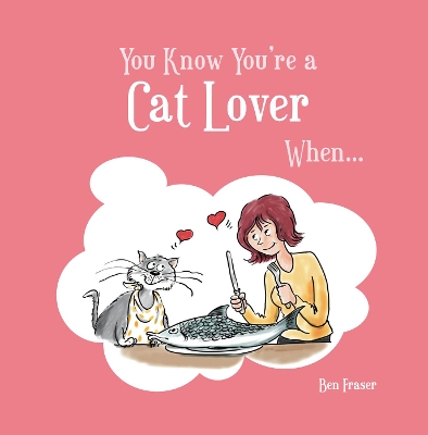 You Know You're a Cat Lover When... by Ben Fraser
