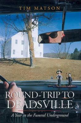 Round-Trip to Deadsville: A Year in the Funeral Underground book