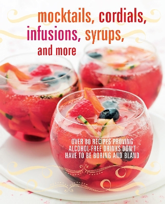 Mocktails, Cordials, Infusions, Syrups, and More book