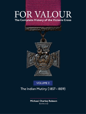 For Valour The Complete History of The Victoria Cross by Michael Charles Robson