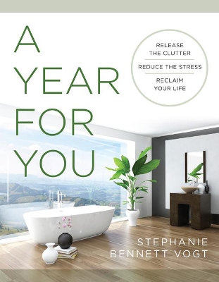 A Year for You: Release the Clutter, Reduce the Stress, Reclaim Your Life book