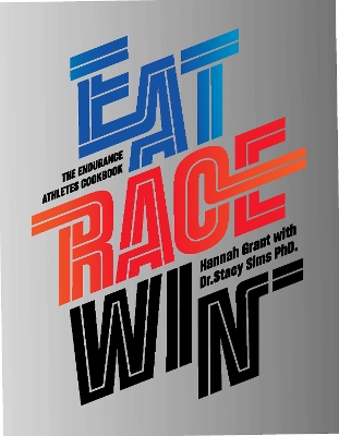 Eat Race Win: The Endurance's Athletes Cookbook book