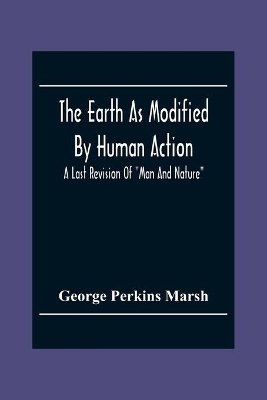 The Earth As Modified By Human Action: A Last Revision Of 