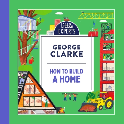 How to Build a Home (Little Experts) by George Clarke