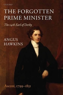 The Forgotten Prime Minister: The 14th Earl of Derby by Angus Hawkins