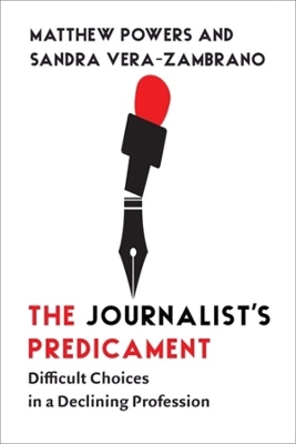 The Journalist's Predicament: Difficult Choices in a Declining Profession book