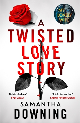 A Twisted Love Story: The deliciously dark and gripping new novel from the bestselling author of My Lovely Wife by Samantha Downing