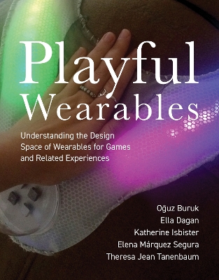 Playful Wearables: Understanding the Design Space of Wearables for Games and Related Experiences book