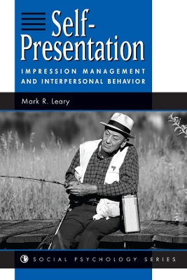 Self-presentation: Impression Management And Interpersonal Behavior by Mark R. Leary