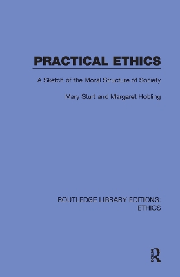 Practical Ethics: A Sketch of the Moral Structure of Society by Mary Sturt