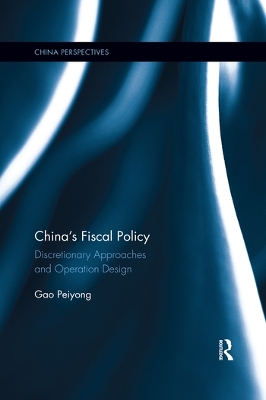 China's Fiscal Policy: Discretionary Approaches and Operation Design book