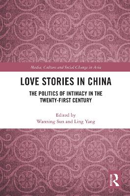 Love Stories in China: The Politics of Intimacy in the Twenty-First Century book