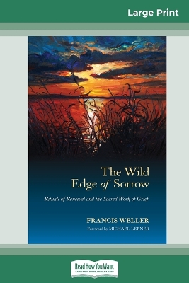 The Wild Edge of Sorrow: Rituals of Renewal and the Sacred Work of Grief (16pt Large Print Edition) book