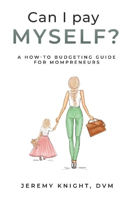 Can I Pay Myself?: A How-To Budgeting Guide for Mompreneurs book