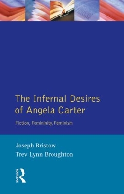 Infernal Desires of Angela Carter by Joseph Bristow