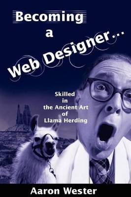 Becoming a Web Designer...: Skilled in the Ancient Art of Llama Herding book