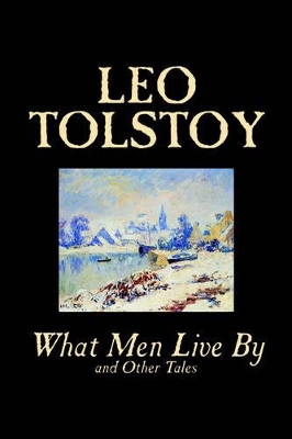 What Men Live By and Other Tales by Leo Tolstoy