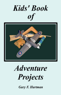 Kids' Book of Adventure Projects by Gary F Hartman