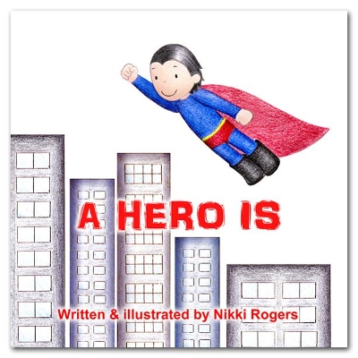 A Hero Is by Nikki Rogers