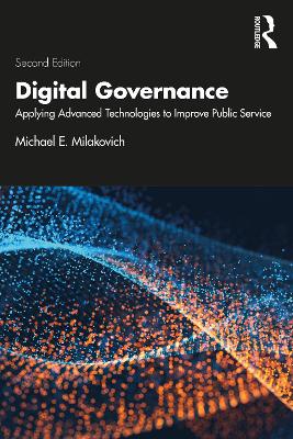 Digital Governance: Applying Advanced Technologies to Improve Public Service by Michael E. Milakovich