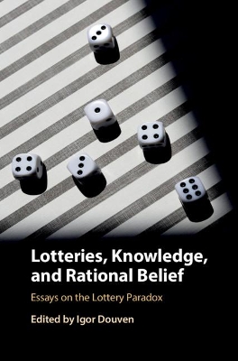 Lotteries, Knowledge, and Rational Belief: Essays on the Lottery Paradox by Igor Douven