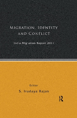 India Migration Report 2011: Migration, Identity and Conflict by S. Irudaya Rajan