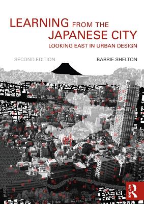 Learning from the Japanese City: Looking East in Urban Design by Barrie Shelton