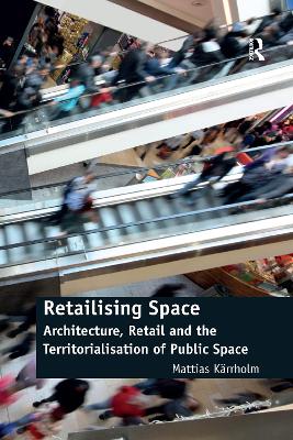 Retailising Space by Mattias Karrholm