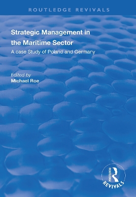 Strategic Management in the Maritime Sector: A Case Study of Poland and Germany by Michael Roe