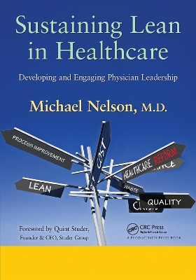 Sustaining Lean in Healthcare: Developing and Engaging Physician Leadership by Michael Nelson