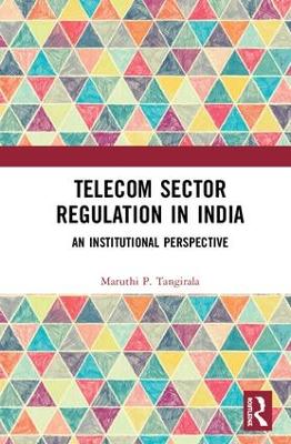 Telecom Sector Regulation in India: An Institutional Perspective book