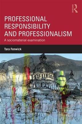 Professional Responsibility and Professionalism by Tara Fenwick