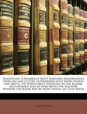Shandygaff: A Number of Most Agreeable Inquirendoes Upon Life and Letters, Interspersed with Short Stories and Skitts, the Whole M book