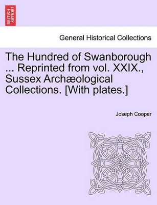 The Hundred of Swanborough ... Reprinted from Vol. XXIX., Sussex Arch Ological Collections. [With Plates.] book