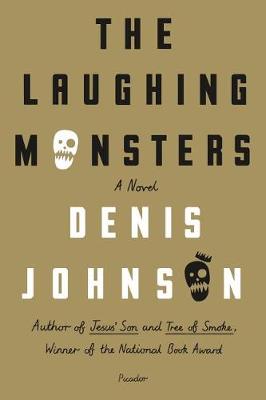 The Laughing Monsters by Denis Johnson