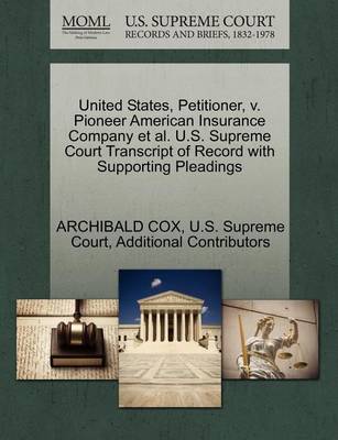 United States, Petitioner, V. Pioneer American Insurance Company et al. U.S. Supreme Court Transcript of Record with Supporting Pleadings book