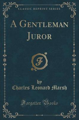 A Gentleman Juror (Classic Reprint) by Charles Leonard Marsh