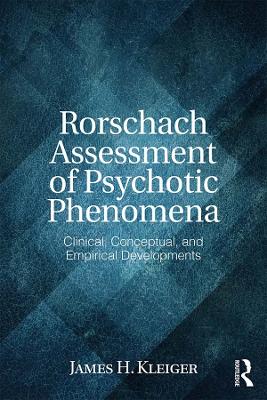 Rorschach Assessment of Psychotic Phenomena: Clinical, Conceptual, and Empirical Developments by James H. Kleiger
