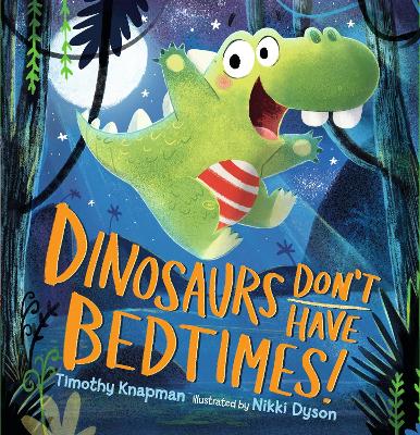 Dinosaurs Don't Have Bedtimes! by Timothy Knapman