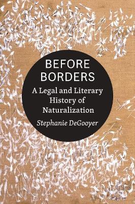 Before Borders: A Legal and Literary History of Naturalization book