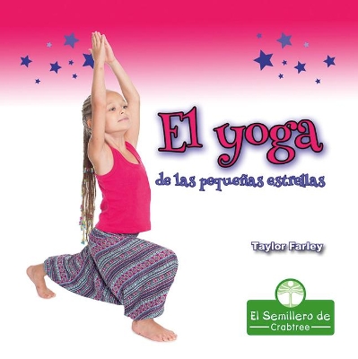 El Yoga de Las Pequeñas Estrellas (Little Stars Yoga) by Taylor Farley