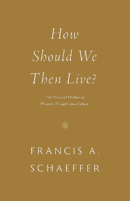 How Should We Then Live?: The Rise and Decline of Western Thought and Culture book