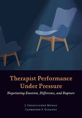 Therapist Performance Under Pressure: Negotiating Emotion, Difference, and Rupture book