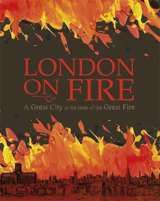 London on Fire: A Great City at the time of the Great Fire by John C. Miles