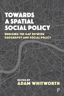 Towards a Spatial Social Policy: Bridging the Gap Between Geography and Social Policy book