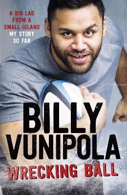 Wrecking Ball: A Big Lad From a Small Island - My Story So Far by Billy Vunipola