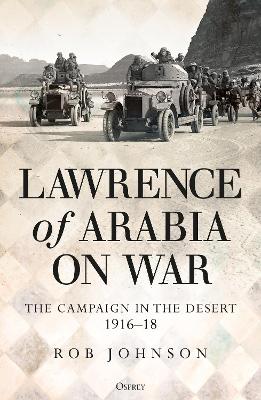 Lawrence of Arabia on War: The Campaign in the Desert 1916–18 book
